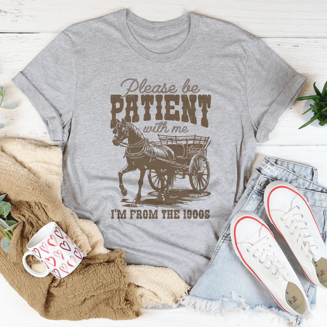Por Favor, Ten Paciencia Conmigo, Soy de los Años 1900 Tee