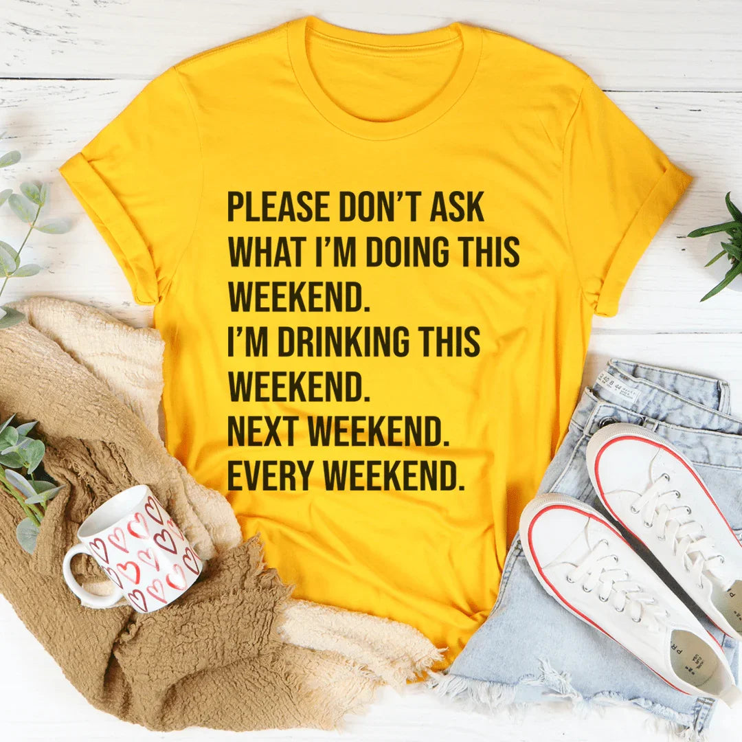 Please Don't Ask What I'm Doing This Weekend Tee - Korvel