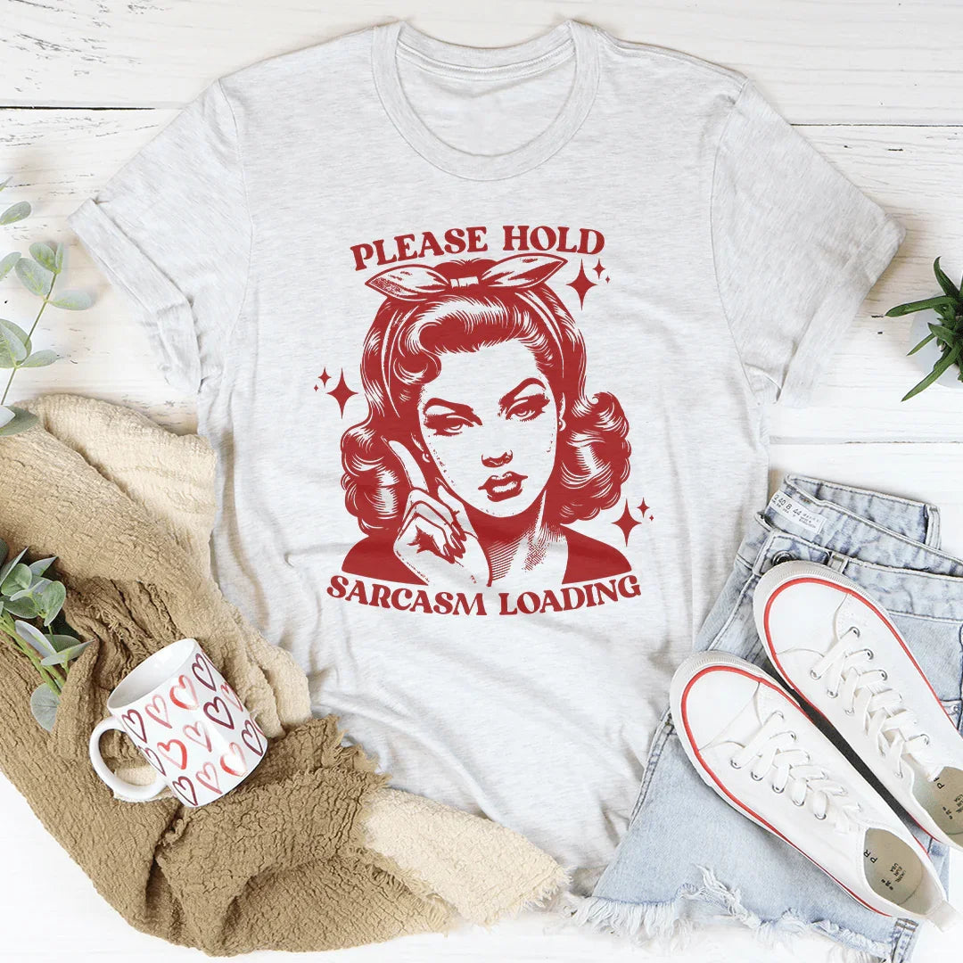 Please Hold Sarcasm Loading Tee