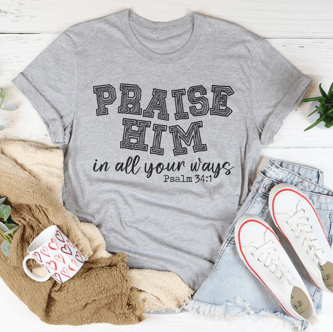 Praise Him Tee - Soft & Stylish Everyday Wear