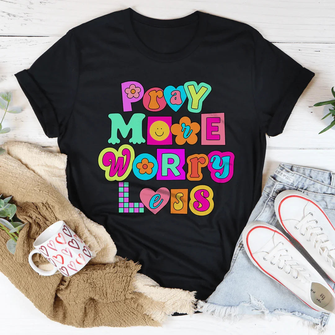 Pray More Worry Less T-Shirt