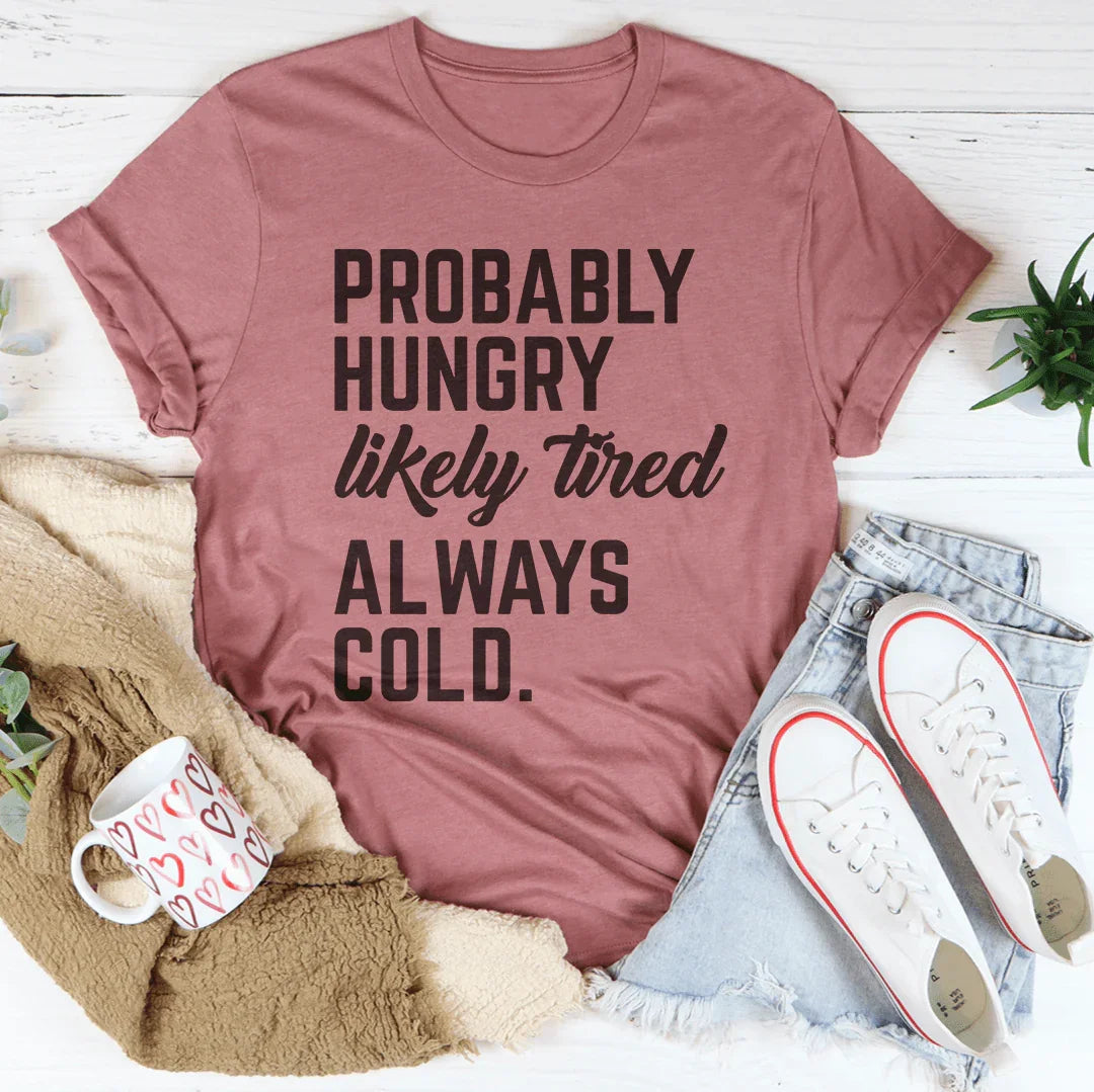 Probablemente hambriento Probablemente cansado Siempre frío Tee