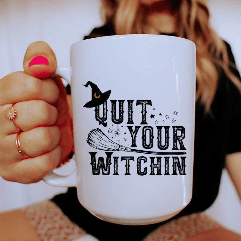 Quit Your Witching Ceramic Mug - 15 oz