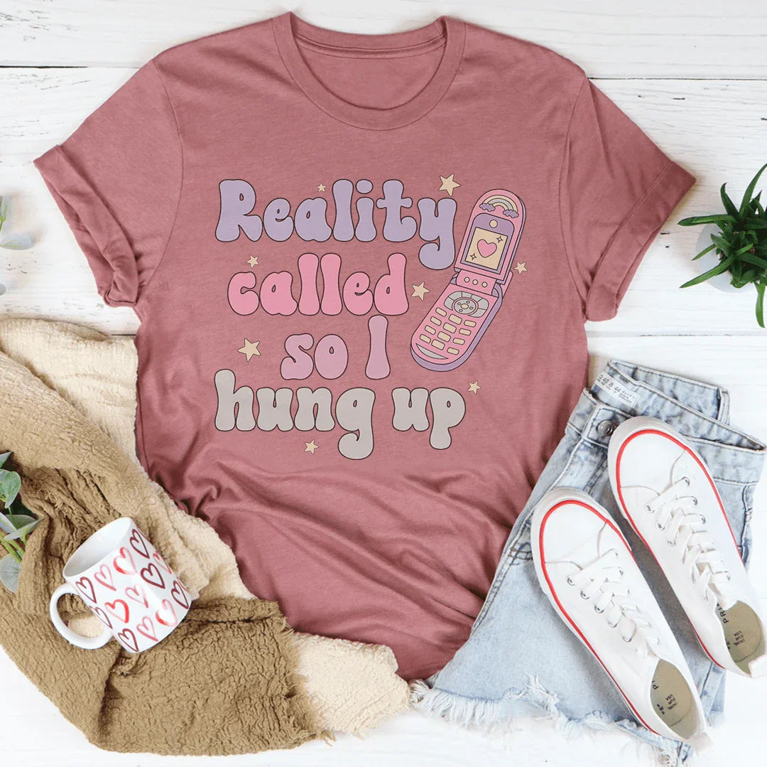 Camiseta La realidad me llamó, así que colgué