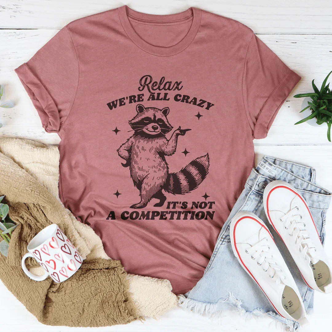 Relax We're All Crazy Raccoon T-Shirt
