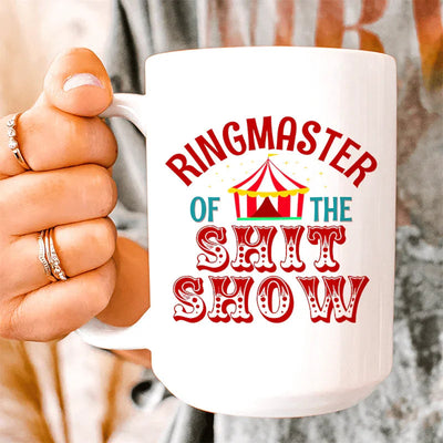 Ringmaster Of The Shit Show Ceramic Mug - 15 oz