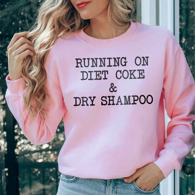 Running On Diet Coke & Dry Shampoo Sweatshirt