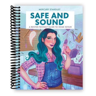 Safe and Sound: A Renter-Friendly Guide to Home Repair (Spiral Bound) - Korvel