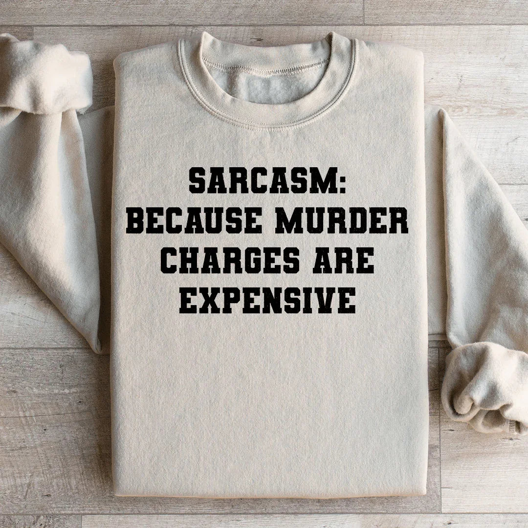 Sarcasm Because Charges Are Expensive Sweatshirt