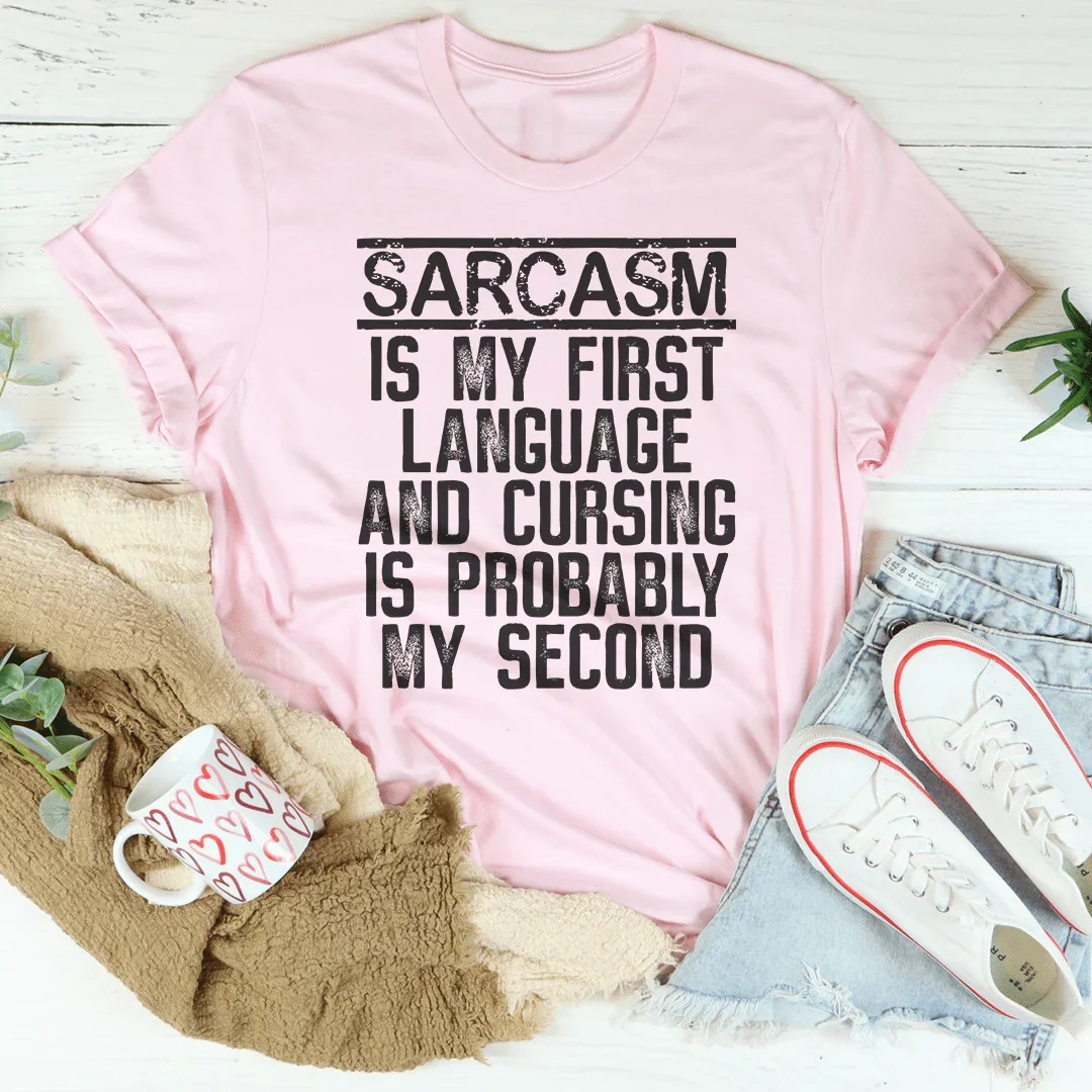 Sarcasm Is My First Language Tee