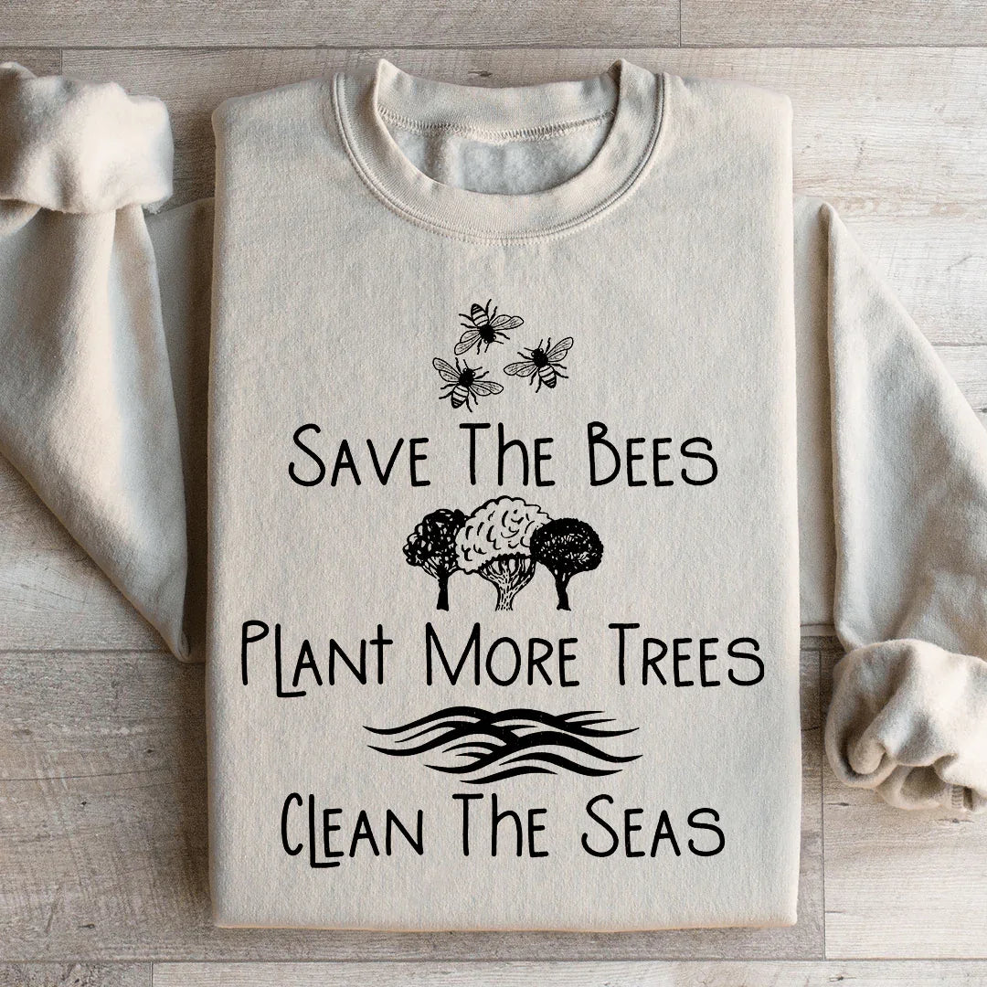 Save The Bees, Plant More Trees, Clean The Seas Sweatshirt