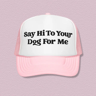 Say Hi To Your Dog For Me Trucker Hat