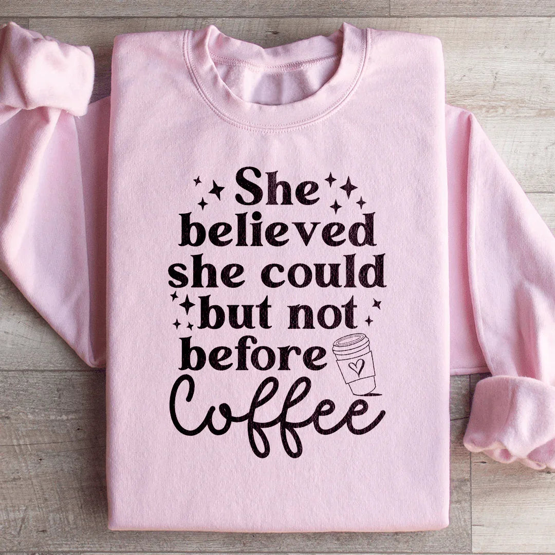 Ella Creyó Que Podía Pero No Antes del Café Sudadera
