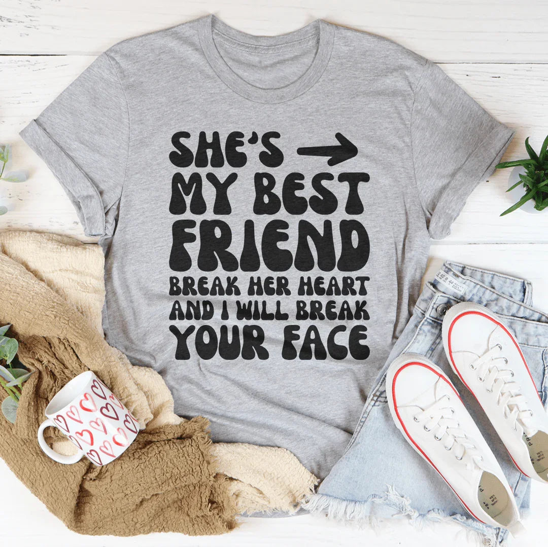 Ella es mi mejor amiga. Rómpele el corazón y te romperé la cara.