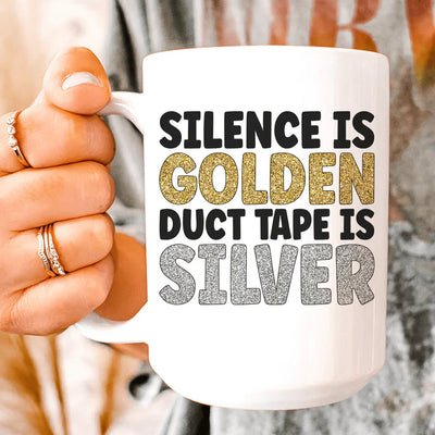 Silence Is Golden Duct Tape Is Silver Ceramic Mug - 15 oz