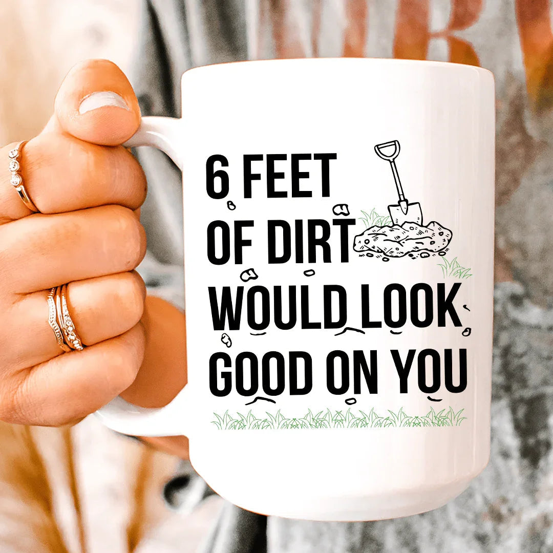 Six Feet Of Dirt Ceramic Mug - 15 oz Premium Drinkware