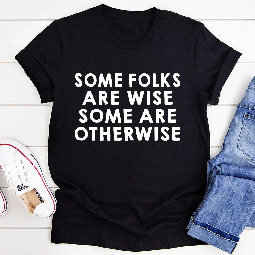 Some Folks Are Wise Some Are Otherwise Tee