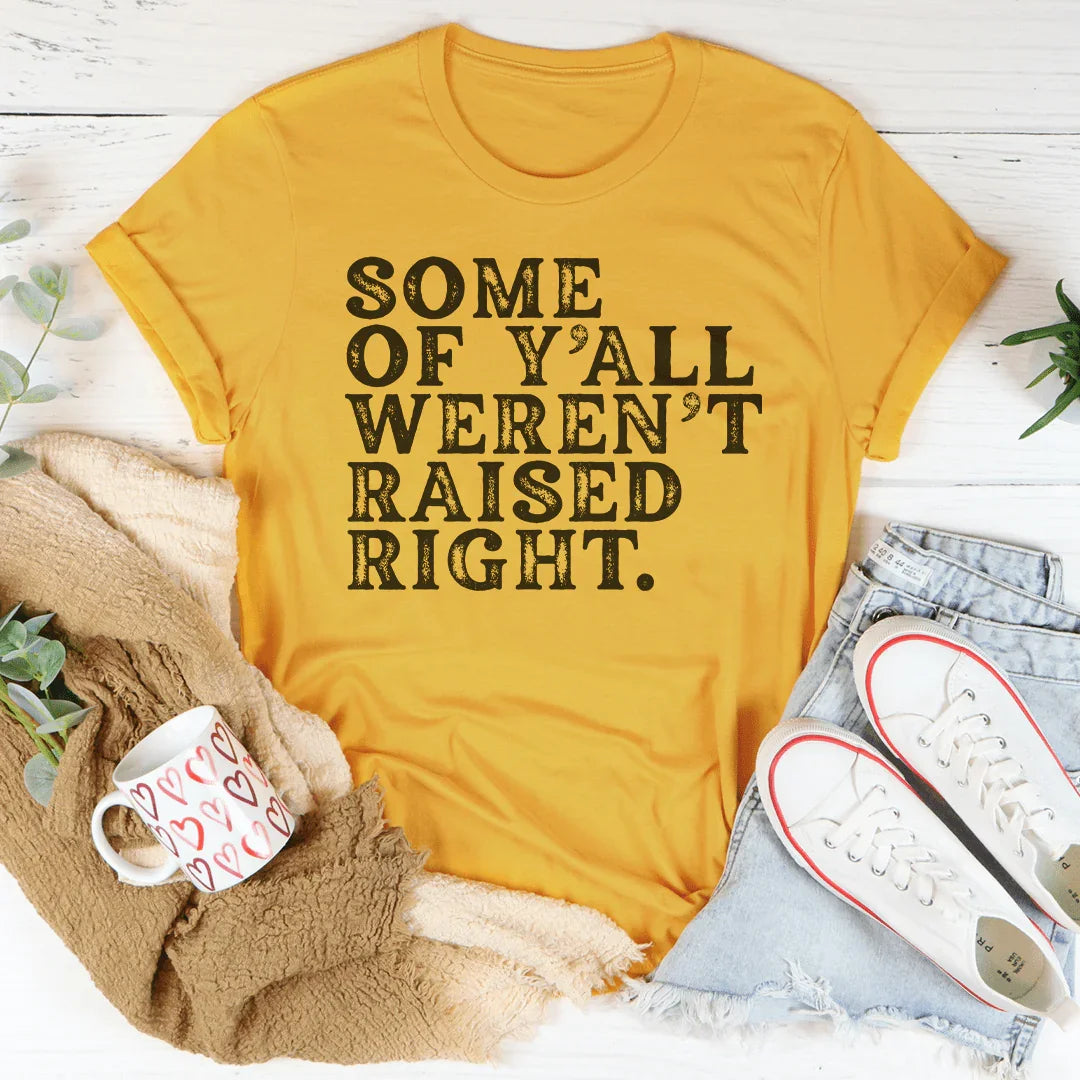 Camiseta Some Of Y'All Weren't Raised Right