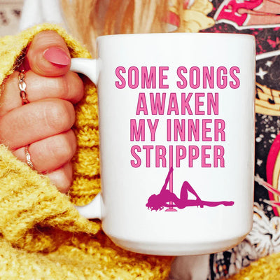 Some Songs Awaken My Inner Stripper Ceramic Mug - 15 oz