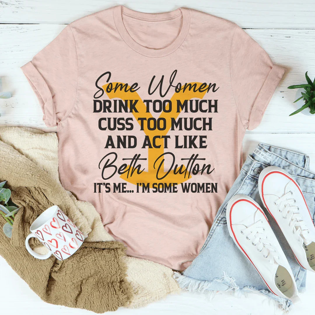 Algunas mujeres maldicen demasiado y beben demasiado.