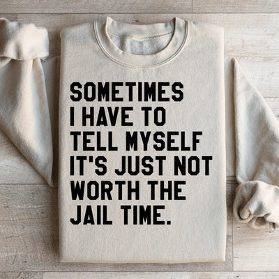 Sometimes I Have To Tell Myself Sweatshirt