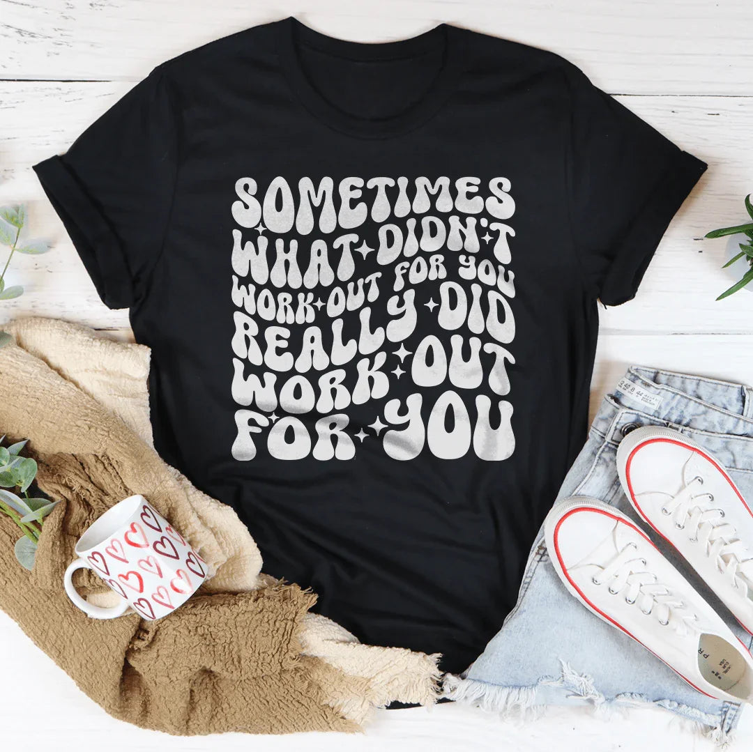 Sometimes What Didn't Work Out Tee