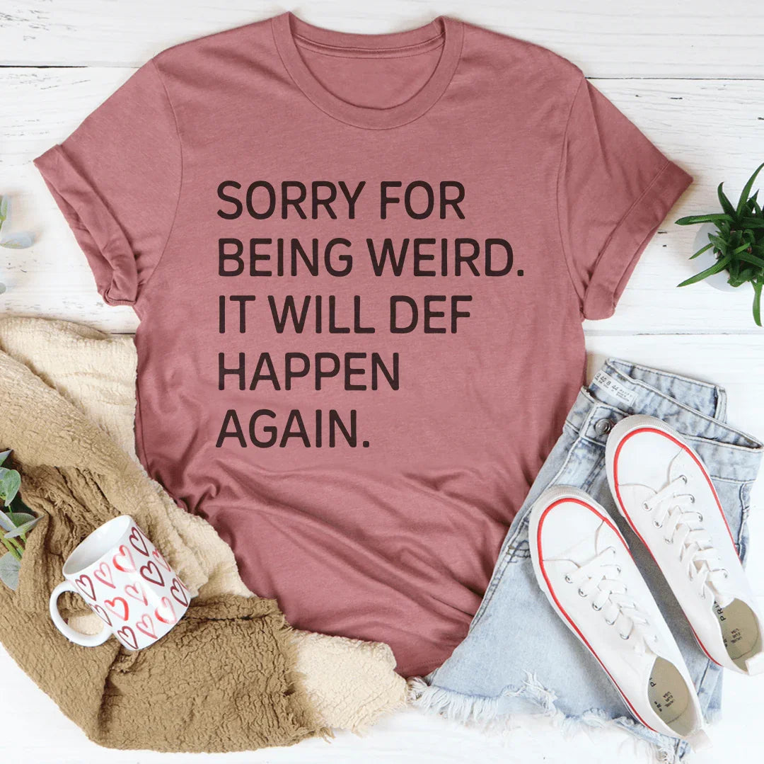 Sorry For Being Weird T-Shirt