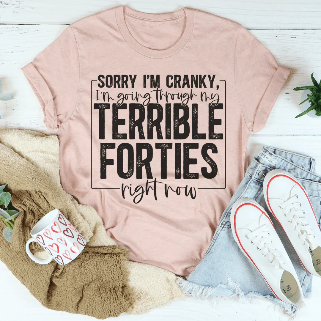 Sorry I'm Cranky Tee - Embrace Your Forties