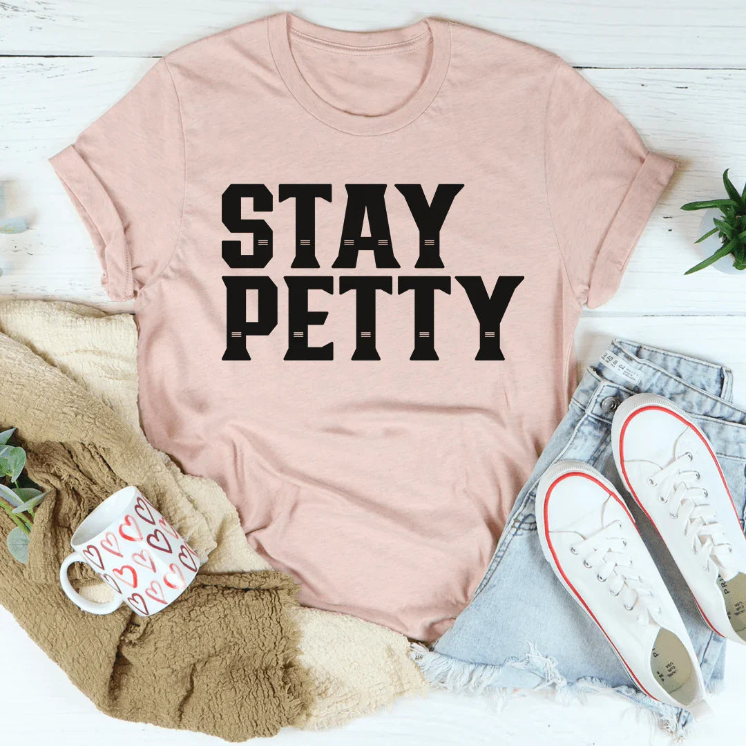 Stay Petty Tee - Soft & Stylish T-Shirt