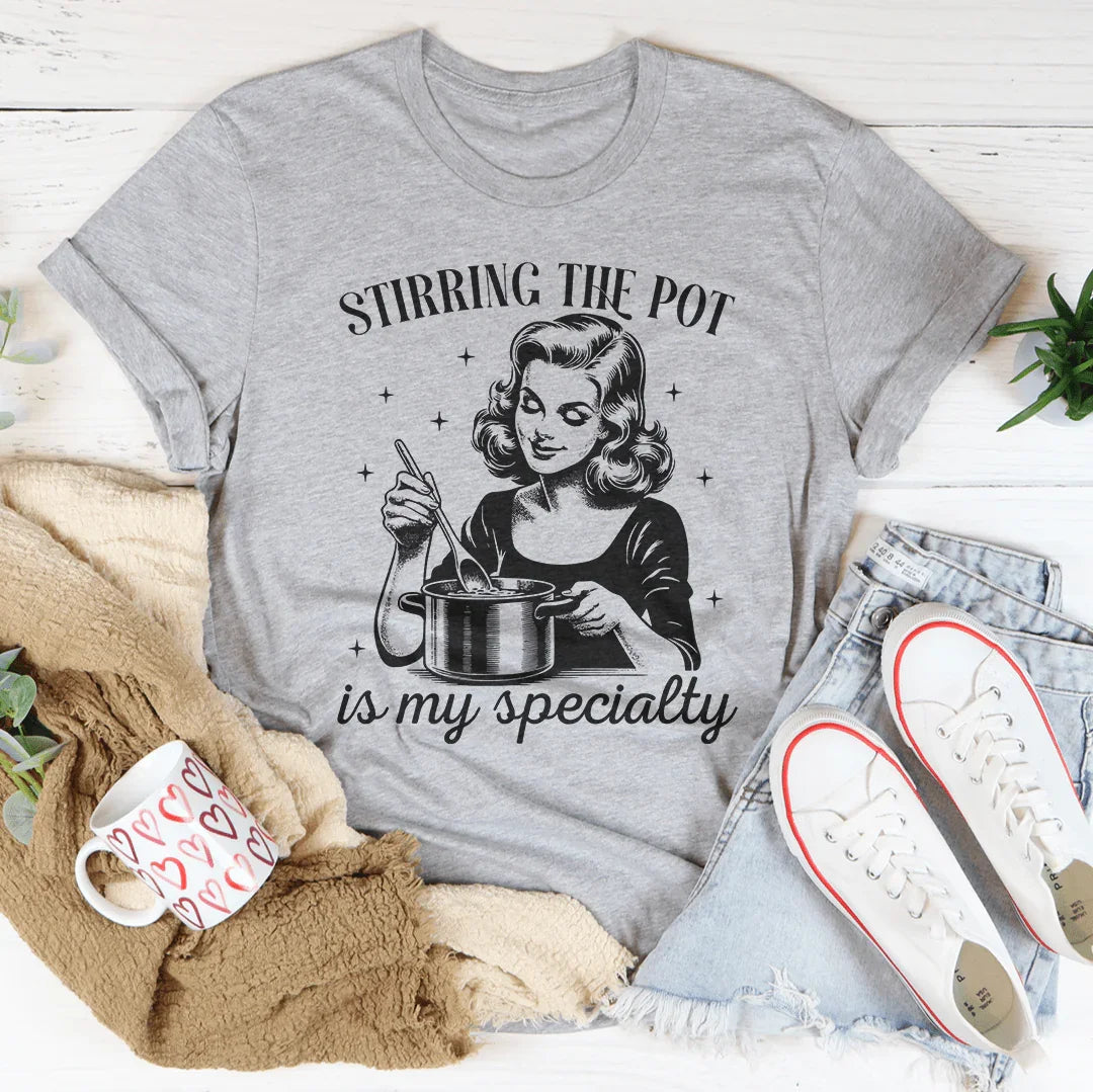 Camiseta Stirring The Pot Is My Specialty