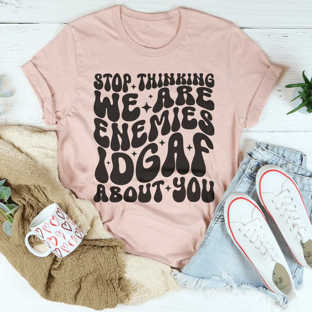 Stop Thinking We Are Enemies Tee