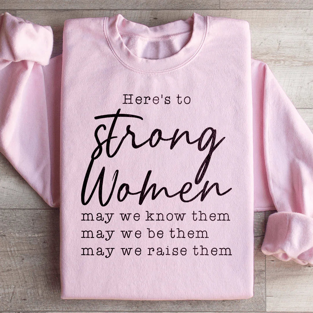 Here's to Strong Women Sweatshirt