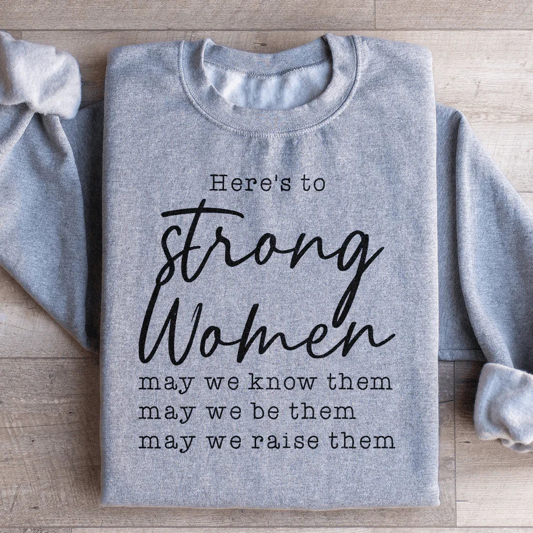 Here's to Strong Women Sweatshirt