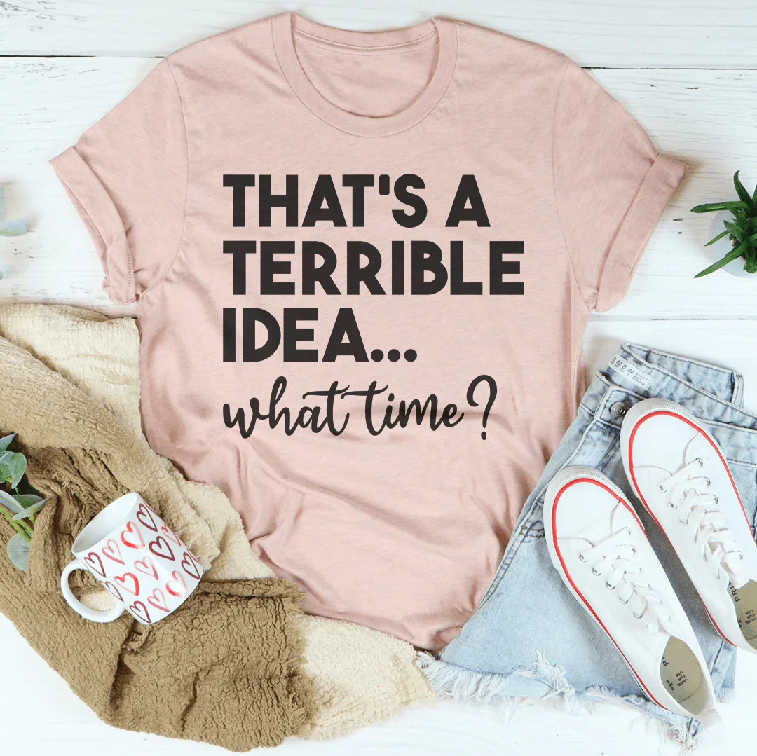 That's A Terrible Idea Tee - Korvel