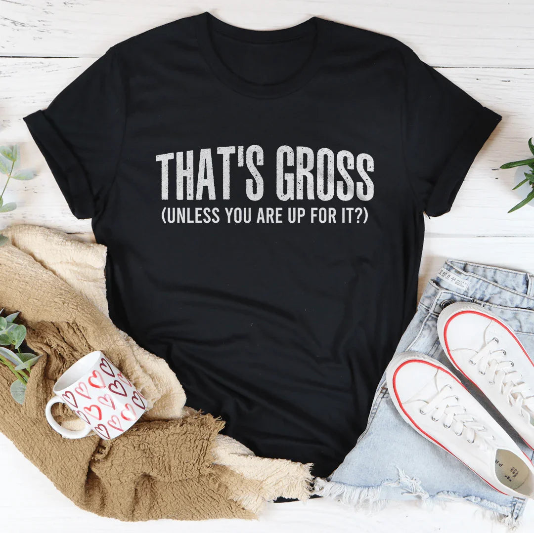 That's Gross Tee - Statement T-Shirt