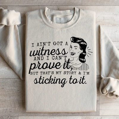 That's My Story & I'm Sticking To It Sweatshirt
