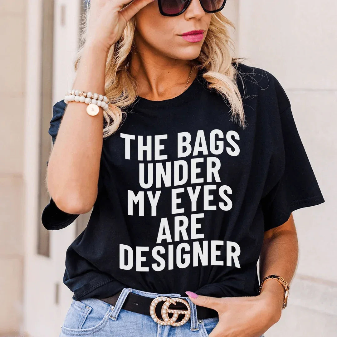 The Bags Under My Eyes Are Designers Tee - Korvel