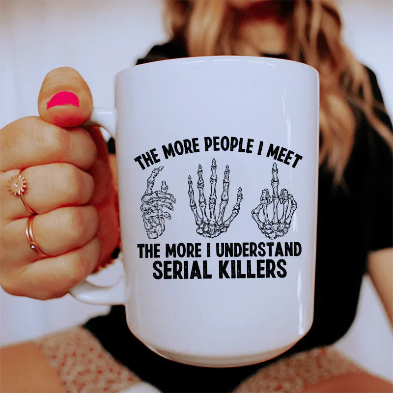 The More People I Meet Ceramic Mug - 15 oz