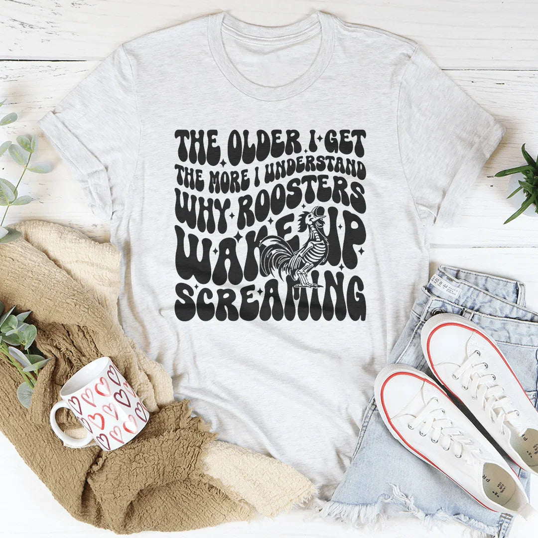 The Older I Get Rooster Tee
