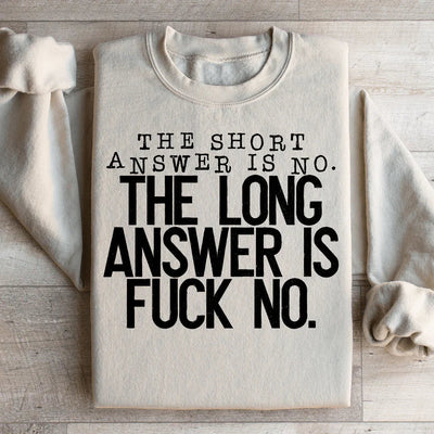 The Short Answer Is No Sweatshirt