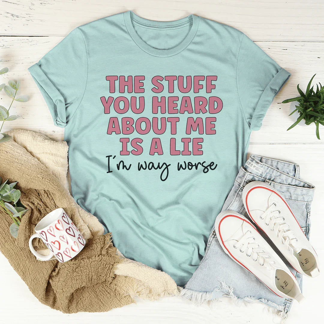 The Stuff You Heard About Me Tee - Korvel