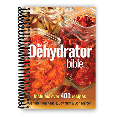 The Dehydrator Bible: Includes over 400 Recipes (Spiral Bound) - Korvel