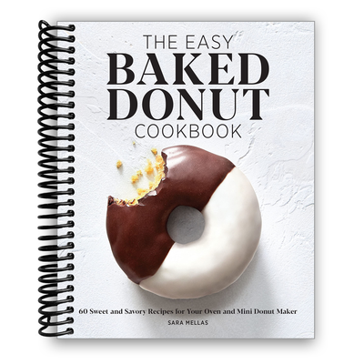 The Easy Baked Donut Cookbook: 60 Sweet and Savory Recipes for Your Oven and Mini Donut Maker (Spiral Bound) - Korvel