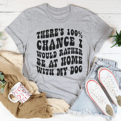 I'd Rather Be At Home With My Dog Tee