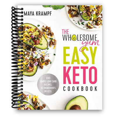 The Wholesome Yum Easy Keto Cookbook: 100 Simple Low Carb Recipes. 10 Ingredients or Less (Spiral Bound) - Korvel
