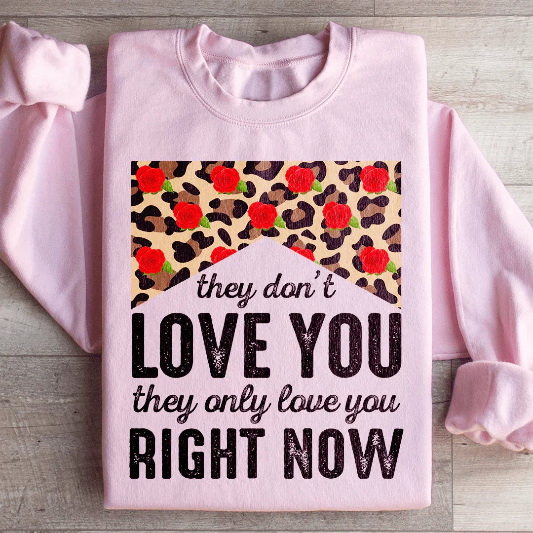 They Don't Love You Right Now Sweatshirt