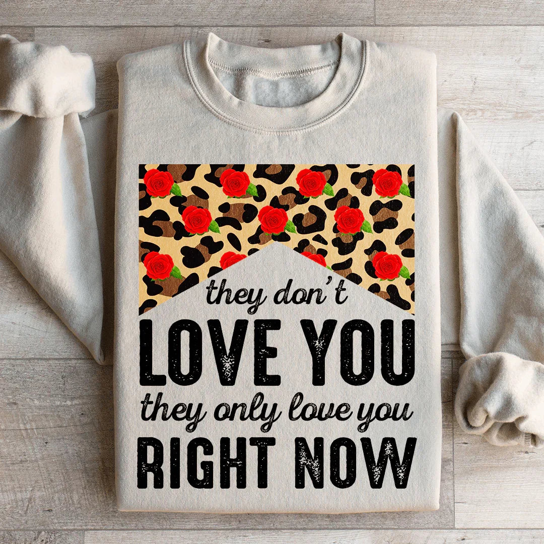 They Don't Love You Right Now Sweatshirt