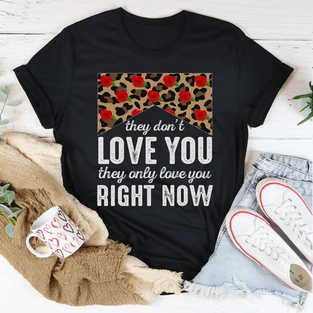 They Don't Love You Right Now Tee