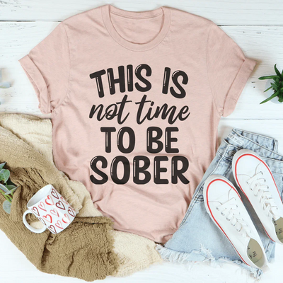 This Is Not Time To Be Sober Tee - Korvel
