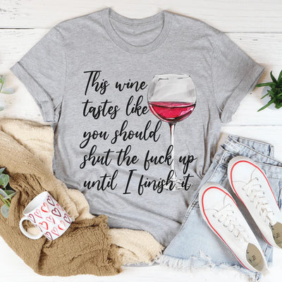 Este vino sabe como si debieras callarte hasta que lo termine.